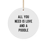 Funny Poodle Dog Christmas Unique Gifts from Family - Circle Ornament with All You Need Is Love And A Poodle Quote, Perfect Poodle Dog Lover Decoration - Image 1